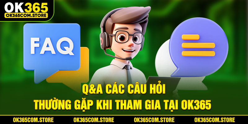 Q&A các câu hỏi thường gặp khi cá cược tại OK365 Q&A các câu hỏi thường gặp khi cá cược tại OK365
