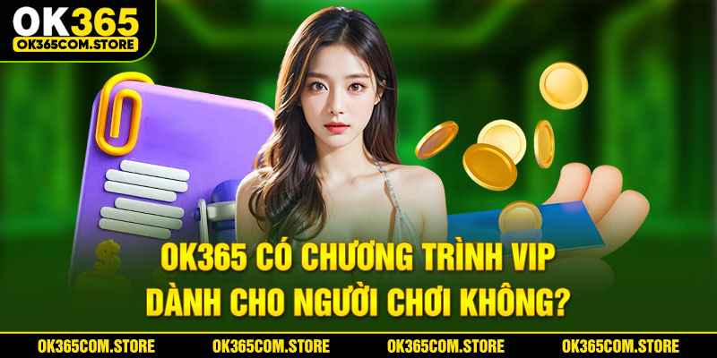 OK365 có chương trình VIP dành cho người chơi không? OK365 có chương trình VIP dành cho người chơi không?