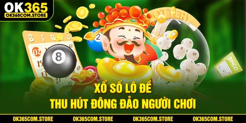 Xổ số lô đề thu hút đông đảo người chơi Xổ số lô đề thu hút đông đảo người chơi